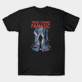 True Crime Fanatic Criminology Crime Junkie Serial Killer Gift For Crime Fan T-Shirt